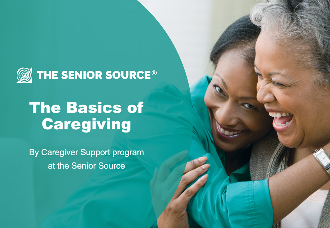 The Basics of Caregiving Caregiving 101 The Senior Source