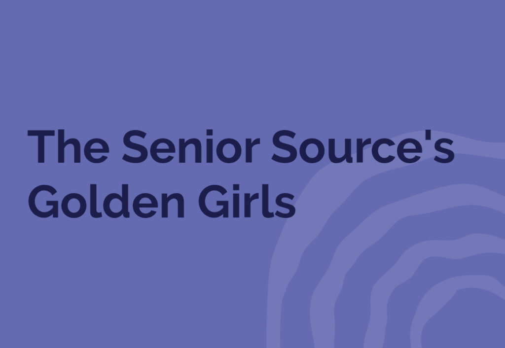 The Senior Sources Golden Girls